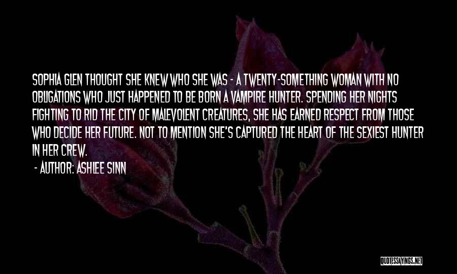 Ashlee Sinn Quotes: Sophia Glen Thought She Knew Who She Was - A Twenty-something Woman With No Obligations Who Just Happened To Be