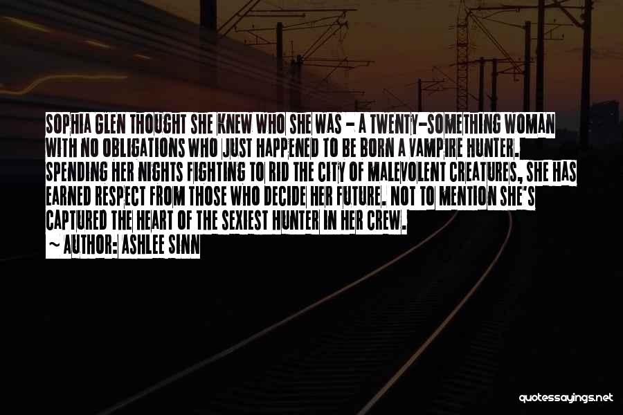 Ashlee Sinn Quotes: Sophia Glen Thought She Knew Who She Was - A Twenty-something Woman With No Obligations Who Just Happened To Be