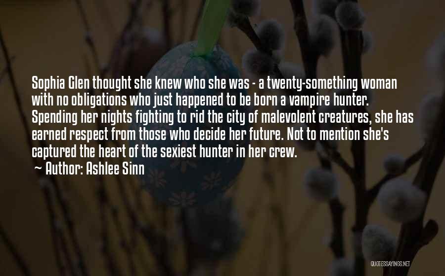 Ashlee Sinn Quotes: Sophia Glen Thought She Knew Who She Was - A Twenty-something Woman With No Obligations Who Just Happened To Be