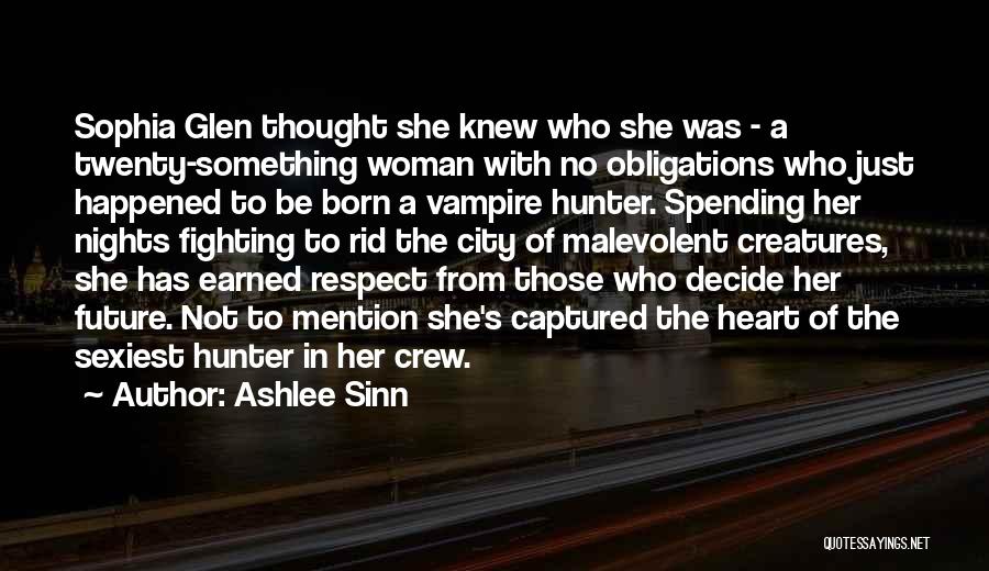 Ashlee Sinn Quotes: Sophia Glen Thought She Knew Who She Was - A Twenty-something Woman With No Obligations Who Just Happened To Be
