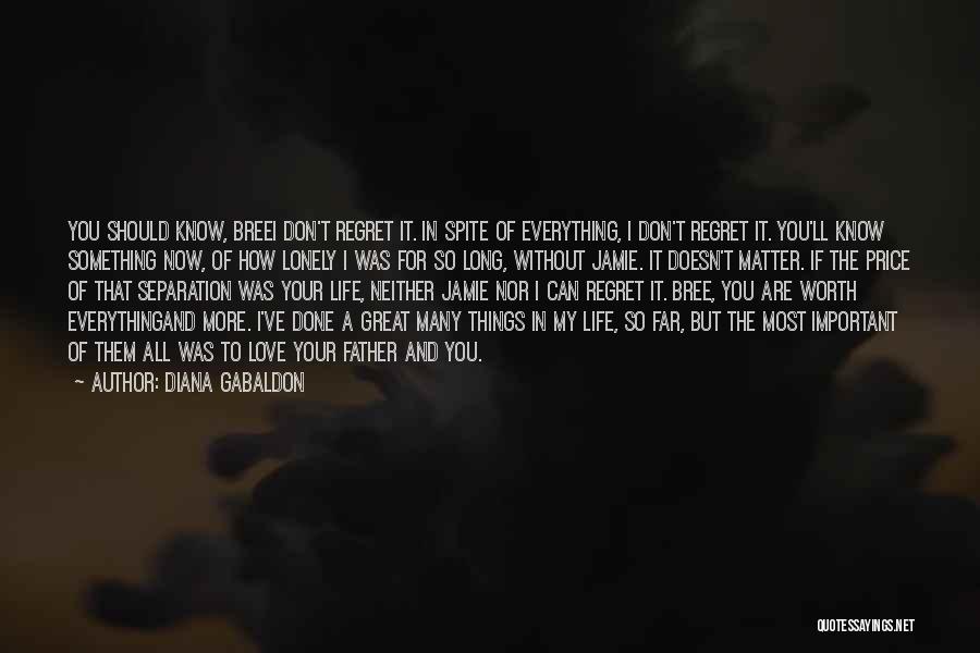 Diana Gabaldon Quotes: You Should Know, Breei Don't Regret It. In Spite Of Everything, I Don't Regret It. You'll Know Something Now, Of