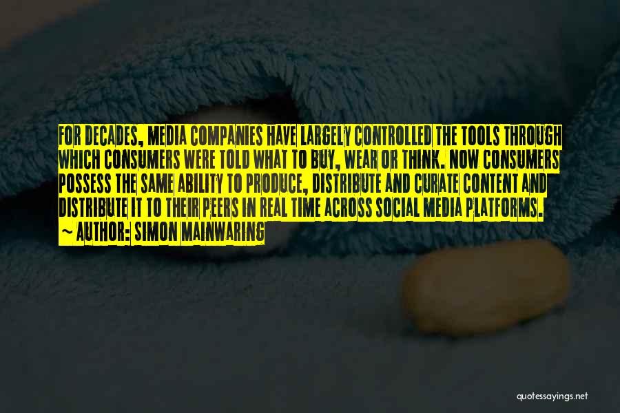 Simon Mainwaring Quotes: For Decades, Media Companies Have Largely Controlled The Tools Through Which Consumers Were Told What To Buy, Wear Or Think.