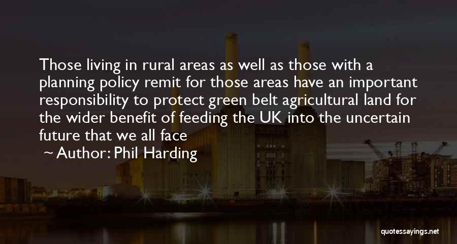 Phil Harding Quotes: Those Living In Rural Areas As Well As Those With A Planning Policy Remit For Those Areas Have An Important