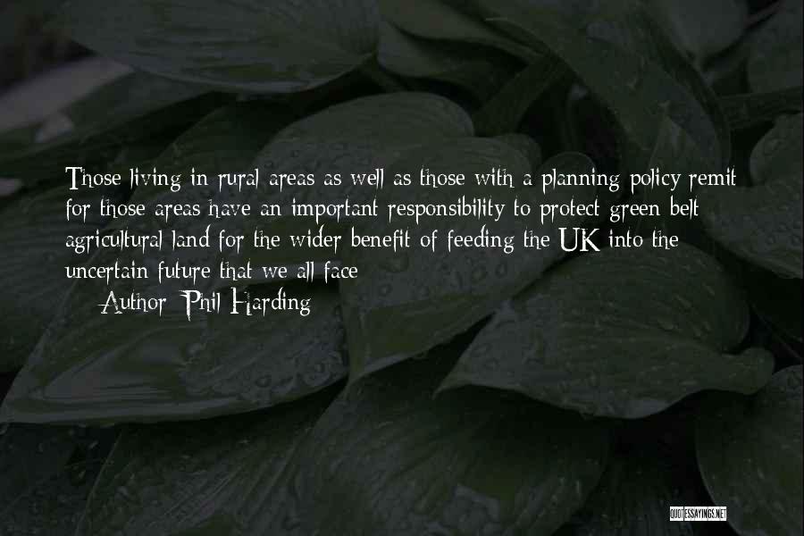 Phil Harding Quotes: Those Living In Rural Areas As Well As Those With A Planning Policy Remit For Those Areas Have An Important