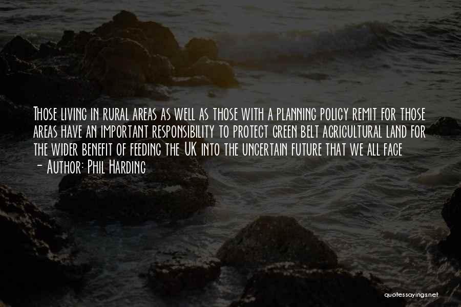 Phil Harding Quotes: Those Living In Rural Areas As Well As Those With A Planning Policy Remit For Those Areas Have An Important