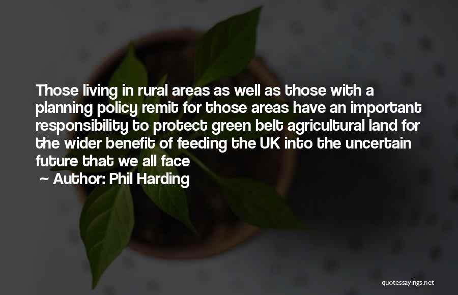 Phil Harding Quotes: Those Living In Rural Areas As Well As Those With A Planning Policy Remit For Those Areas Have An Important