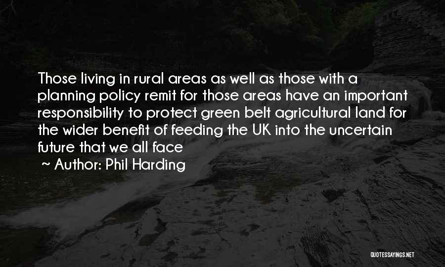 Phil Harding Quotes: Those Living In Rural Areas As Well As Those With A Planning Policy Remit For Those Areas Have An Important