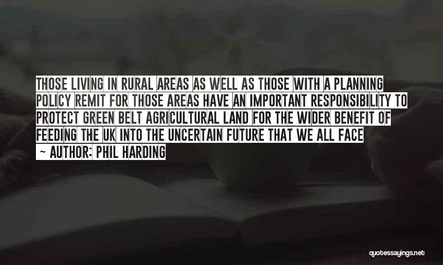 Phil Harding Quotes: Those Living In Rural Areas As Well As Those With A Planning Policy Remit For Those Areas Have An Important