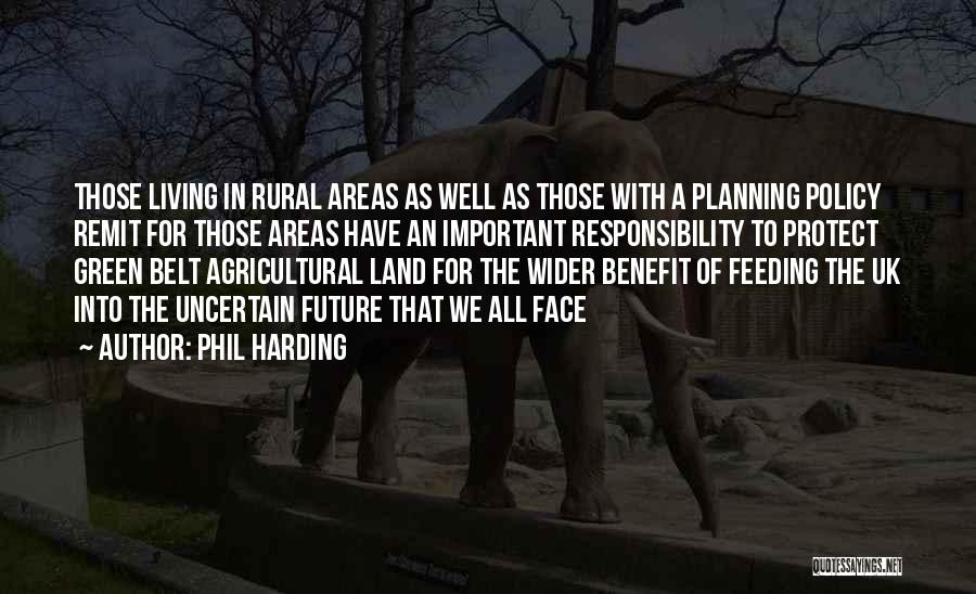 Phil Harding Quotes: Those Living In Rural Areas As Well As Those With A Planning Policy Remit For Those Areas Have An Important