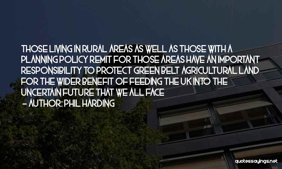 Phil Harding Quotes: Those Living In Rural Areas As Well As Those With A Planning Policy Remit For Those Areas Have An Important