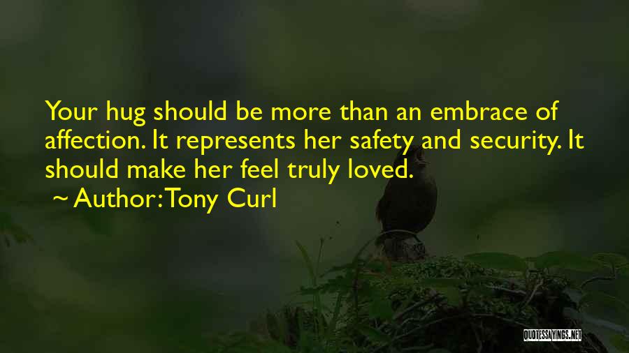 Tony Curl Quotes: Your Hug Should Be More Than An Embrace Of Affection. It Represents Her Safety And Security. It Should Make Her