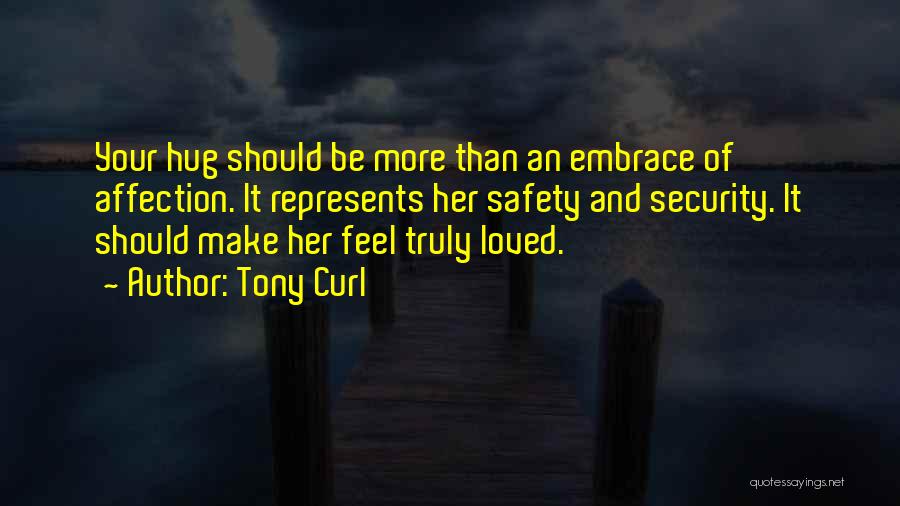 Tony Curl Quotes: Your Hug Should Be More Than An Embrace Of Affection. It Represents Her Safety And Security. It Should Make Her