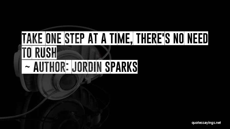 Jordin Sparks Quotes: Take One Step At A Time, There's No Need To Rush