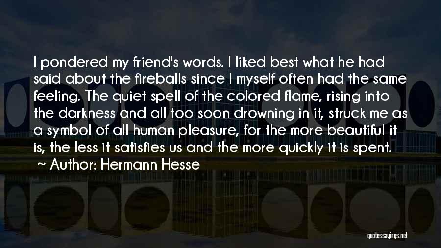 Hermann Hesse Quotes: I Pondered My Friend's Words. I Liked Best What He Had Said About The Fireballs Since I Myself Often Had