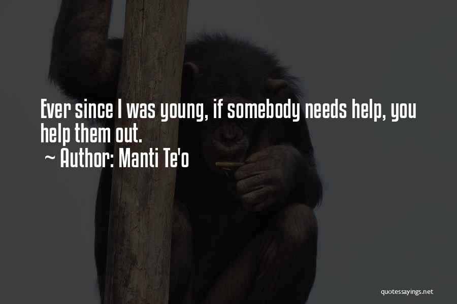 Manti Te'o Quotes: Ever Since I Was Young, If Somebody Needs Help, You Help Them Out.