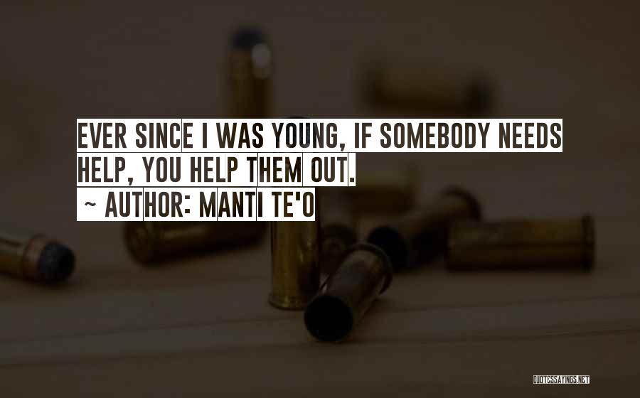 Manti Te'o Quotes: Ever Since I Was Young, If Somebody Needs Help, You Help Them Out.