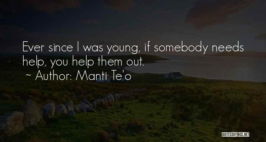 Manti Te'o Quotes: Ever Since I Was Young, If Somebody Needs Help, You Help Them Out.