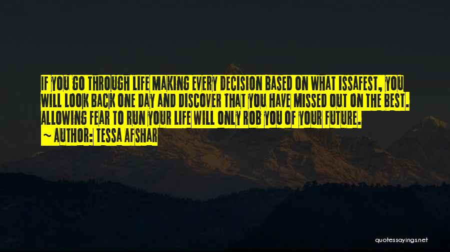 Tessa Afshar Quotes: If You Go Through Life Making Every Decision Based On What Issafest, You Will Look Back One Day And Discover