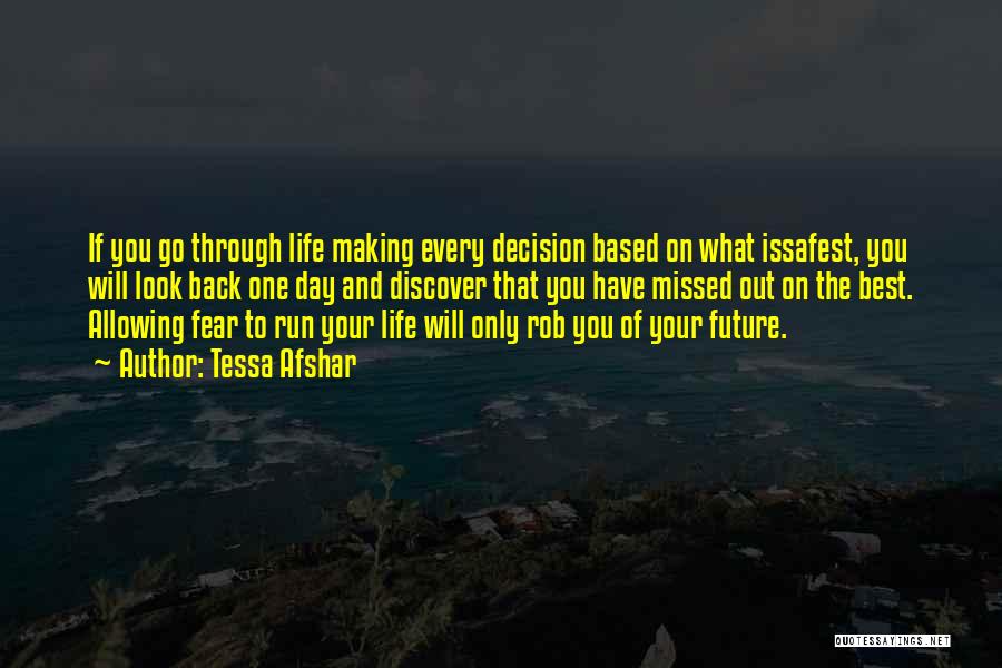 Tessa Afshar Quotes: If You Go Through Life Making Every Decision Based On What Issafest, You Will Look Back One Day And Discover