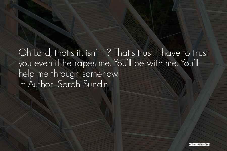 Sarah Sundin Quotes: Oh Lord, That's It, Isn't It? That's Trust. I Have To Trust You Even If He Rapes Me. You'll Be