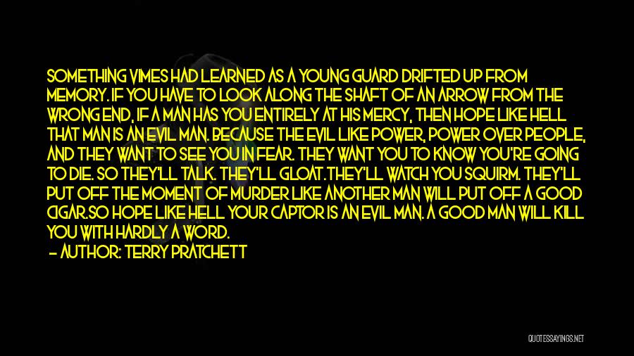 Terry Pratchett Quotes: Something Vimes Had Learned As A Young Guard Drifted Up From Memory. If You Have To Look Along The Shaft