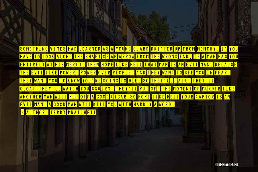 Terry Pratchett Quotes: Something Vimes Had Learned As A Young Guard Drifted Up From Memory. If You Have To Look Along The Shaft