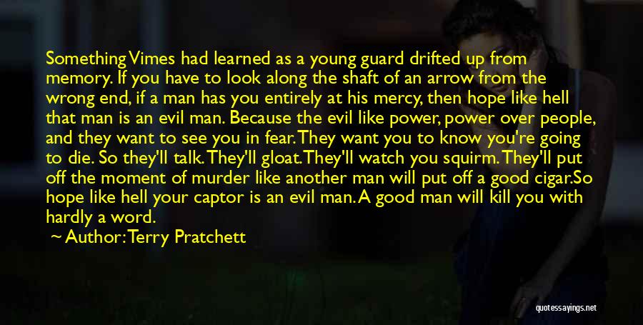 Terry Pratchett Quotes: Something Vimes Had Learned As A Young Guard Drifted Up From Memory. If You Have To Look Along The Shaft