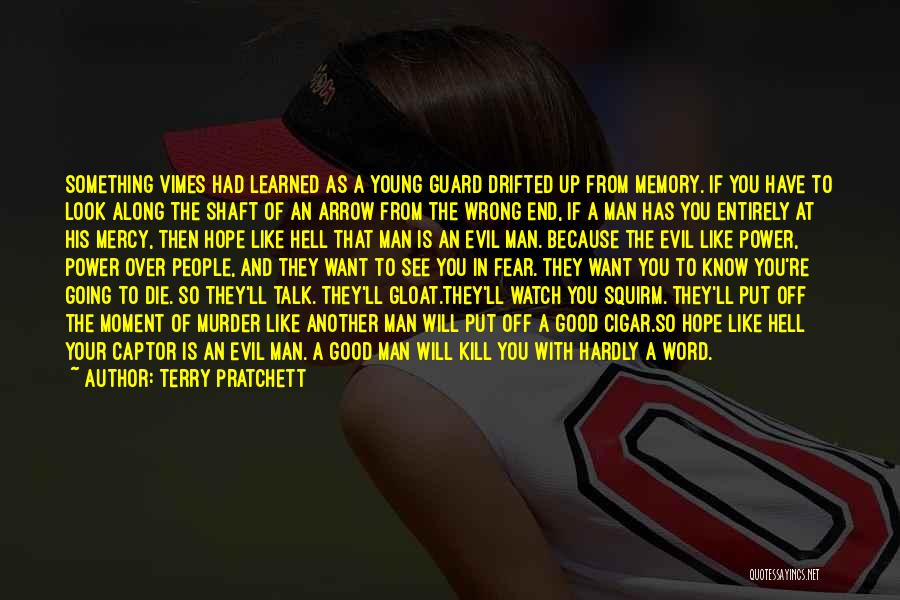 Terry Pratchett Quotes: Something Vimes Had Learned As A Young Guard Drifted Up From Memory. If You Have To Look Along The Shaft