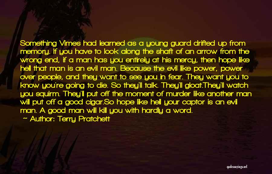 Terry Pratchett Quotes: Something Vimes Had Learned As A Young Guard Drifted Up From Memory. If You Have To Look Along The Shaft