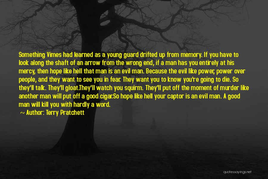 Terry Pratchett Quotes: Something Vimes Had Learned As A Young Guard Drifted Up From Memory. If You Have To Look Along The Shaft