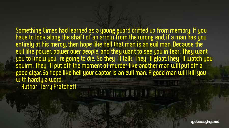 Terry Pratchett Quotes: Something Vimes Had Learned As A Young Guard Drifted Up From Memory. If You Have To Look Along The Shaft