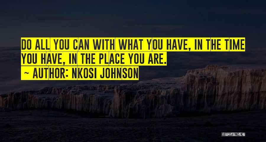 Nkosi Johnson Quotes: Do All You Can With What You Have, In The Time You Have, In The Place You Are.