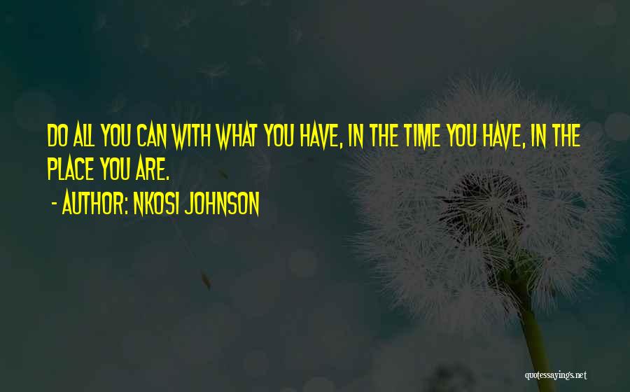 Nkosi Johnson Quotes: Do All You Can With What You Have, In The Time You Have, In The Place You Are.