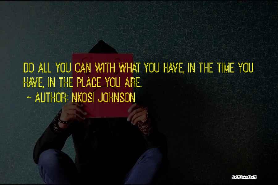 Nkosi Johnson Quotes: Do All You Can With What You Have, In The Time You Have, In The Place You Are.