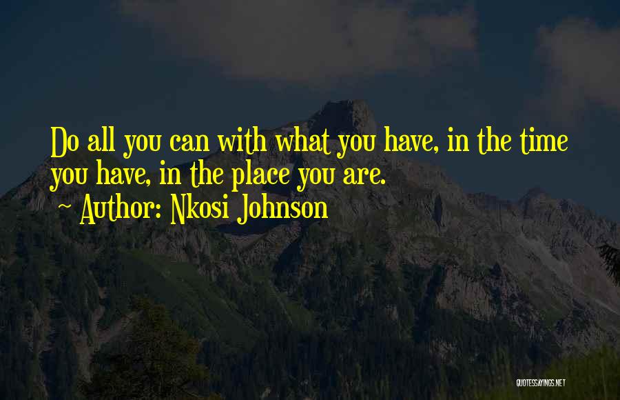 Nkosi Johnson Quotes: Do All You Can With What You Have, In The Time You Have, In The Place You Are.