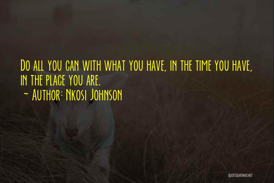 Nkosi Johnson Quotes: Do All You Can With What You Have, In The Time You Have, In The Place You Are.