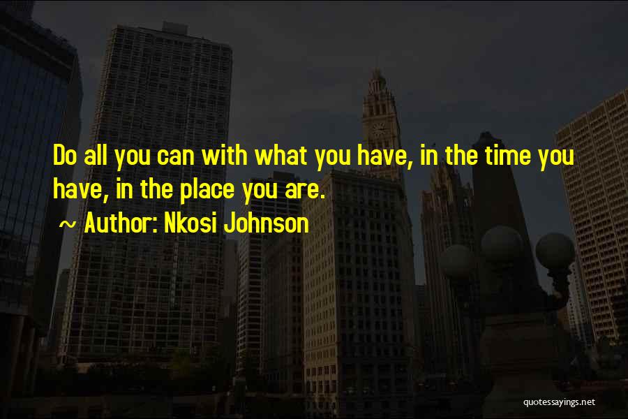 Nkosi Johnson Quotes: Do All You Can With What You Have, In The Time You Have, In The Place You Are.