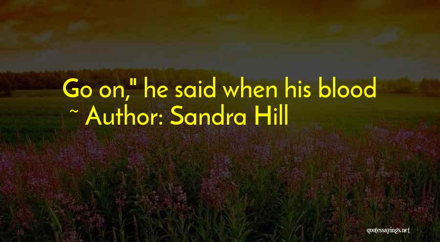 Sandra Hill Quotes: Go On, He Said When His Blood