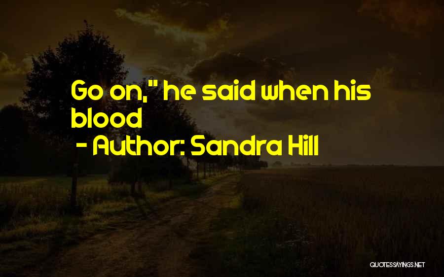 Sandra Hill Quotes: Go On, He Said When His Blood