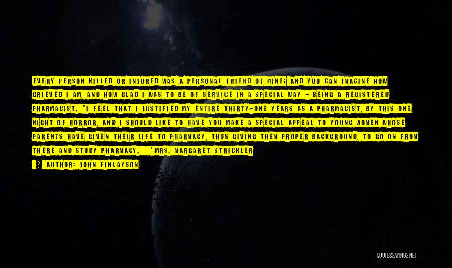 John Finlayson Quotes: Every Person Killed Or Injured Was A Personal Friend Of Mine; And You Can Imagine How Grieved I Am, And