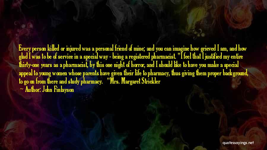 John Finlayson Quotes: Every Person Killed Or Injured Was A Personal Friend Of Mine; And You Can Imagine How Grieved I Am, And