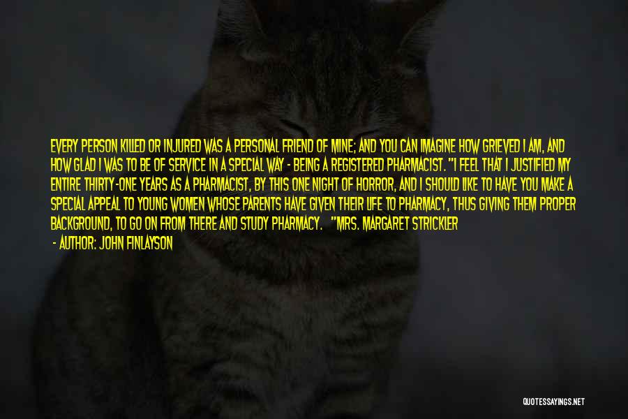 John Finlayson Quotes: Every Person Killed Or Injured Was A Personal Friend Of Mine; And You Can Imagine How Grieved I Am, And