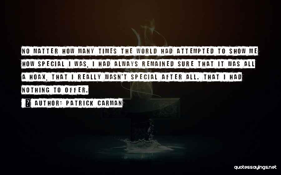 Patrick Carman Quotes: No Matter How Many Times The World Had Attempted To Show Me How Special I Was, I Had Always Remained