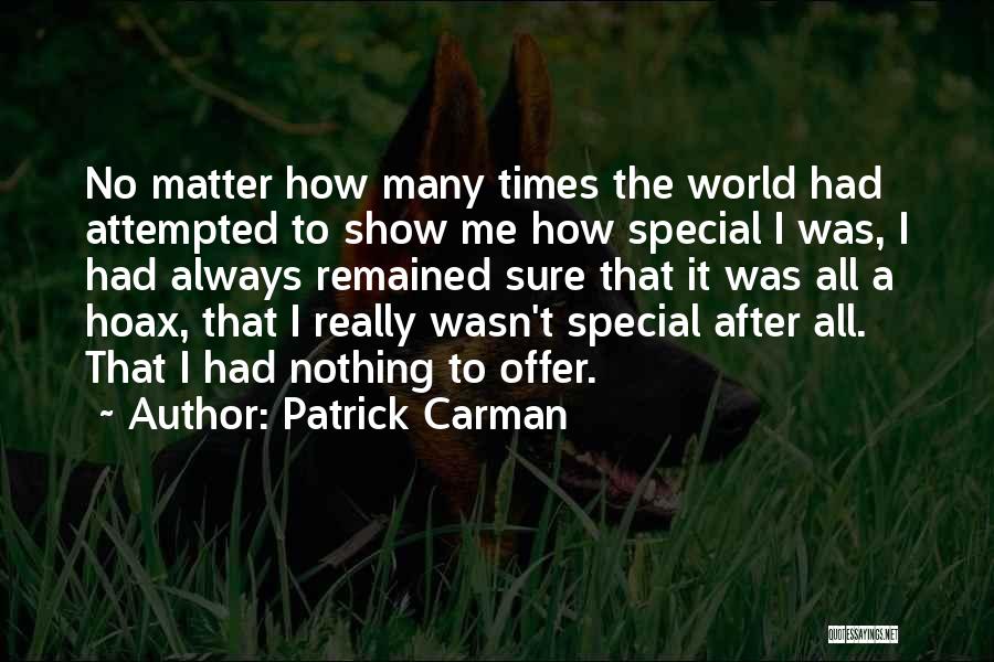 Patrick Carman Quotes: No Matter How Many Times The World Had Attempted To Show Me How Special I Was, I Had Always Remained