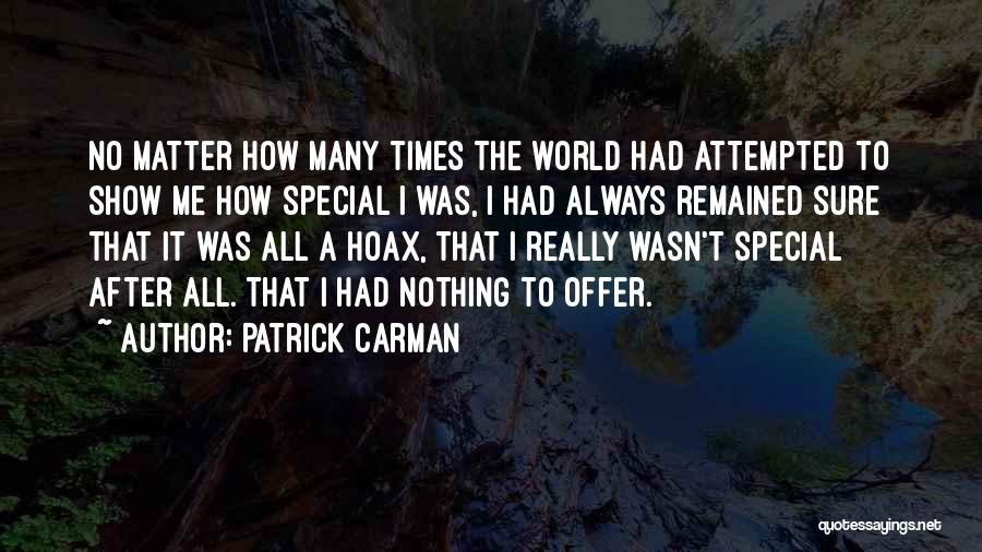 Patrick Carman Quotes: No Matter How Many Times The World Had Attempted To Show Me How Special I Was, I Had Always Remained