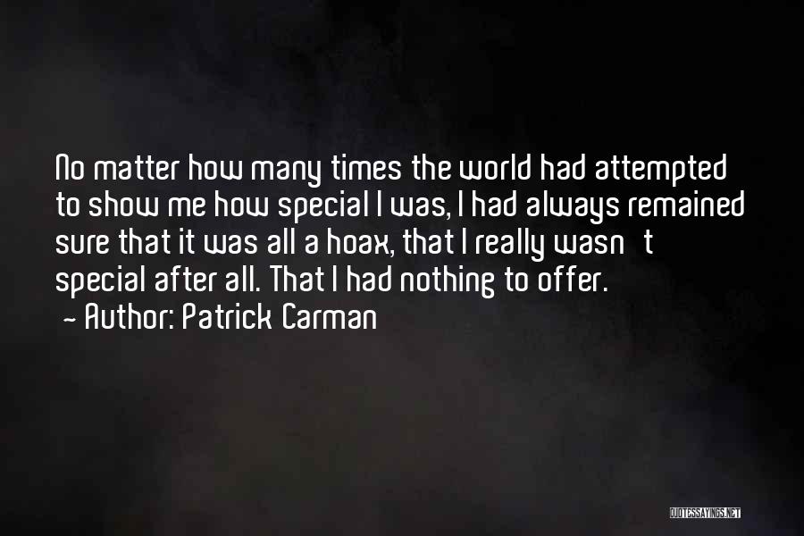 Patrick Carman Quotes: No Matter How Many Times The World Had Attempted To Show Me How Special I Was, I Had Always Remained