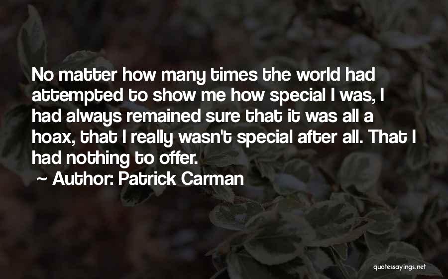 Patrick Carman Quotes: No Matter How Many Times The World Had Attempted To Show Me How Special I Was, I Had Always Remained