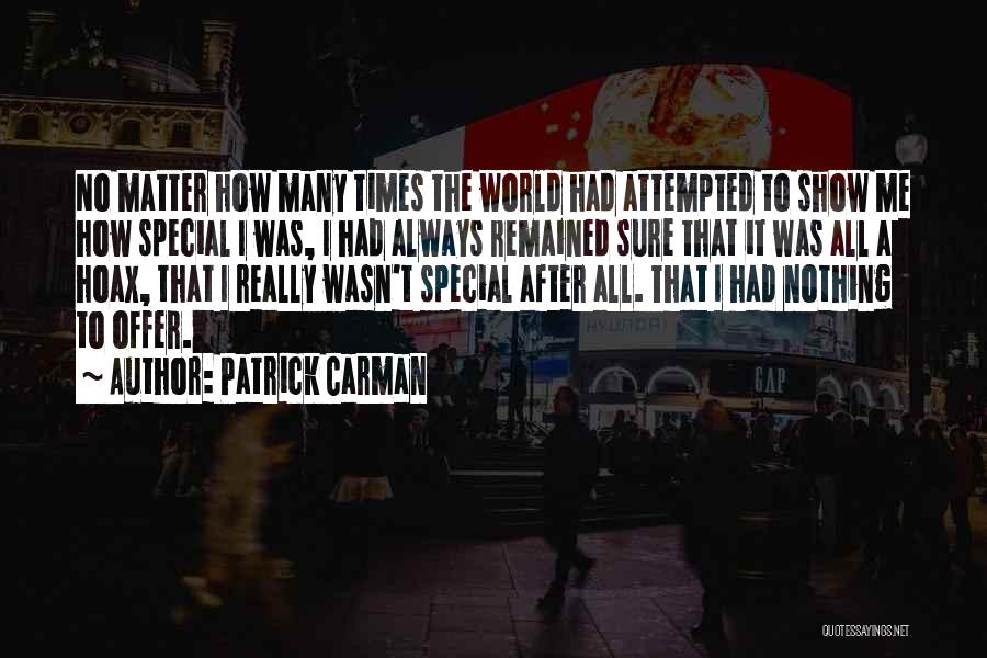 Patrick Carman Quotes: No Matter How Many Times The World Had Attempted To Show Me How Special I Was, I Had Always Remained