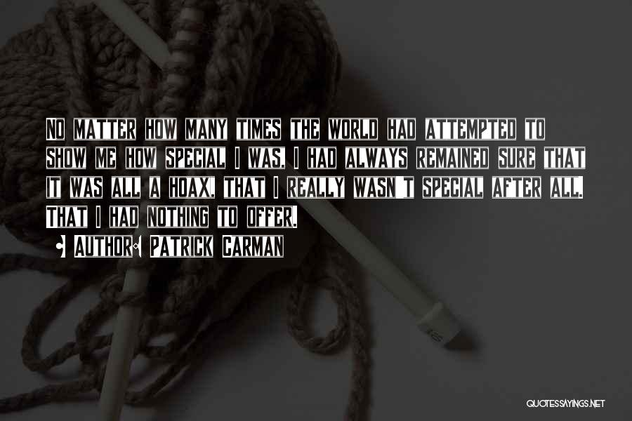 Patrick Carman Quotes: No Matter How Many Times The World Had Attempted To Show Me How Special I Was, I Had Always Remained