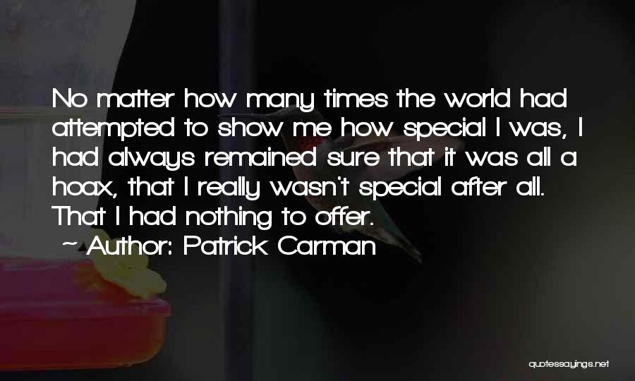 Patrick Carman Quotes: No Matter How Many Times The World Had Attempted To Show Me How Special I Was, I Had Always Remained